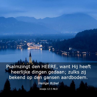 Picture 03 - Jesaja 12:5 NLD - Psalmzingt den HEERE, want Hij heeft heerlijke - Bible Verse Picture