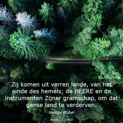 Picture 03 - Jesaja 13:5 NLD - Zij komen uit verren lande, van het einde des - Bible Verse Picture