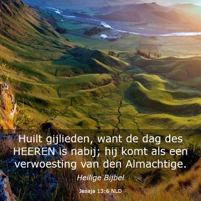 Picture 03 - Jesaja 13:6 NLD - Huilt gijlieden, want de dag des HEEREN is nabij; - Bible Verse Picture