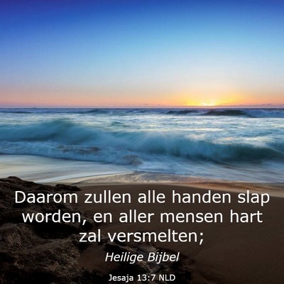 Picture 03 - Jesaja 13:7 NLD - Daarom zullen alle handen slap worden, en aller - Bible Verse Picture