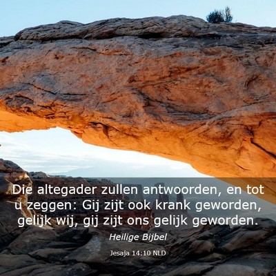 Picture 03 - Jesaja 14:10 NLD - Die altegader zullen antwoorden, en tot u zeggen: - Bible Verse Picture
