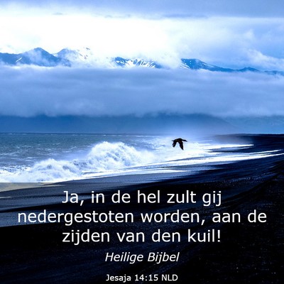 Picture 03 - Jesaja 14:15 NLD - Ja, in de hel zult gij nedergestoten worden, aan - Bible Verse Picture