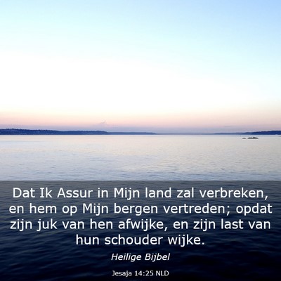 Picture 03 - Jesaja 14:25 NLD - Dat Ik Assur in Mijn land zal verbreken, en hem - Bible Verse Picture