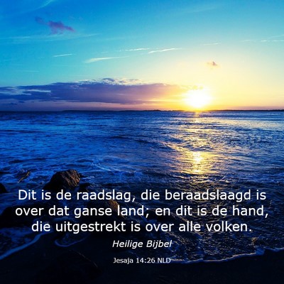 Picture 03 - Jesaja 14:26 NLD - Dit is de raadslag, die beraadslaagd is over dat - Bible Verse Picture