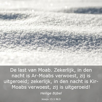 Picture 03 - Jesaja 15:1 NLD - De last van Moab. Zekerlijk, in den nacht is - Bible Verse Picture
