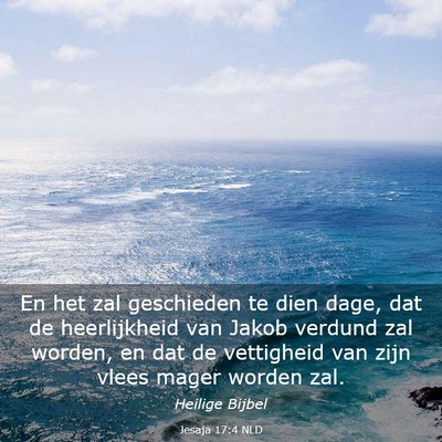 Picture 03 - Jesaja 17:4 NLD - En het zal geschieden te dien dage, dat de - Bible Verse Picture