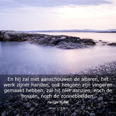 Picture 03 - Jesaja 17:8 NLD - En hij zal niet aanschouwen de altaren, het werk - Bible Verse Picture