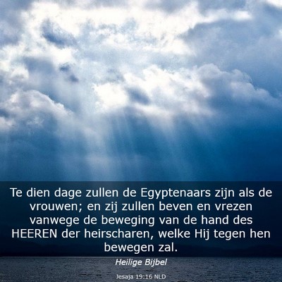 Picture 03 - Jesaja 19:16 NLD - Te dien dage zullen de Egyptenaars zijn als de - Bible Verse Picture