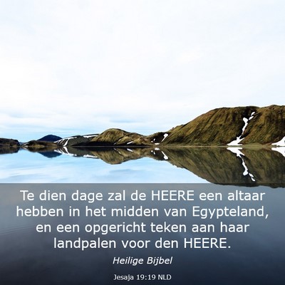 Picture 03 - Jesaja 19:19 NLD - Te dien dage zal de HEERE een altaar hebben in - Bible Verse Picture