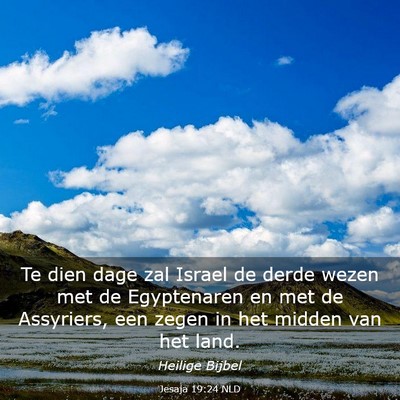 Picture 03 - Jesaja 19:24 NLD - Te dien dage zal Israel de derde wezen met de - Bible Verse Picture