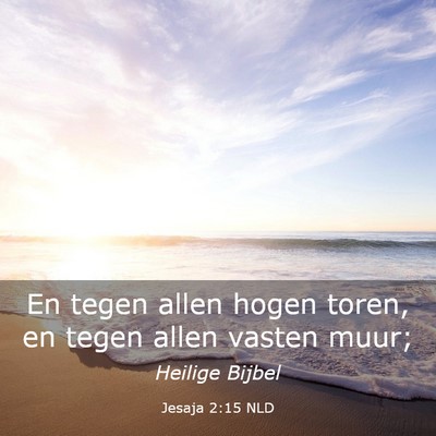 Picture 03 - Jesaja 2:15 NLD - En tegen allen hogen toren, en tegen allen vasten - Bible Verse Picture