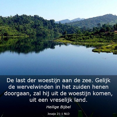 Picture 03 - Jesaja 21:1 NLD - De last der woestijn aan de zee. Gelijk de - Bible Verse Picture