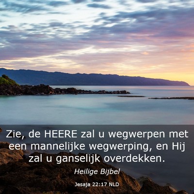 Picture 03 - Jesaja 22:17 NLD - Zie, de HEERE zal u wegwerpen met een mannelijke - Bible Verse Picture