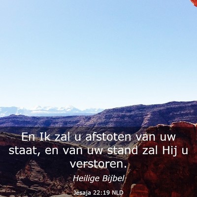 Picture 03 - Jesaja 22:19 NLD - En Ik zal u afstoten van uw staat, en van uw - Bible Verse Picture