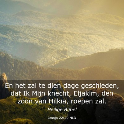 Picture 03 - Jesaja 22:20 NLD - En het zal te dien dage geschieden, dat Ik Mijn - Bible Verse Picture