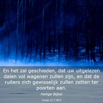 Picture 03 - Jesaja 22:7 NLD - En het zal geschieden, dat uw uitgelezen dalen - Bible Verse Picture
