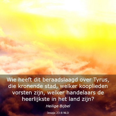 Picture 03 - Jesaja 23:8 NLD - Wie heeft dit beraadslaagd over Tyrus, die - Bible Verse Picture