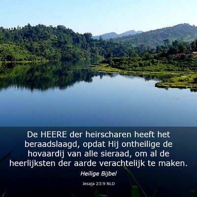 Picture 03 - Jesaja 23:9 NLD - De HEERE der heirscharen heeft het beraadslaagd, - Bible Verse Picture