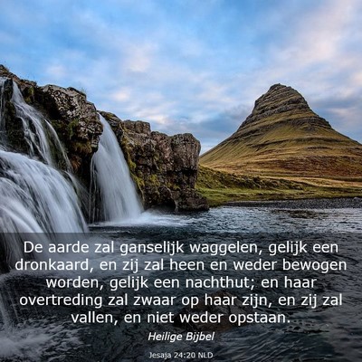 Picture 03 - Jesaja 24:20 NLD - De aarde zal ganselijk waggelen, gelijk een - Bible Verse Picture