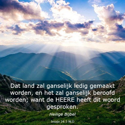 Picture 03 - Jesaja 24:3 NLD - Dat land zal ganselijk ledig gemaakt worden, en - Bible Verse Picture