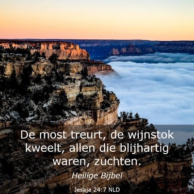Picture 03 - Jesaja 24:7 NLD - De most treurt, de wijnstok kweelt, allen die - Bible Verse Picture