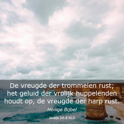 Picture 03 - Jesaja 24:8 NLD - De vreugde der trommelen rust; het geluid der - Bible Verse Picture