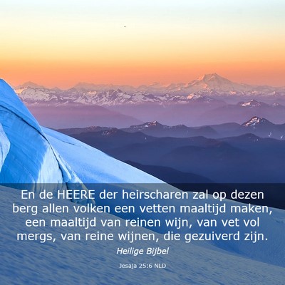 Picture 03 - Jesaja 25:6 NLD - En de HEERE der heirscharen zal op dezen berg - Bible Verse Picture