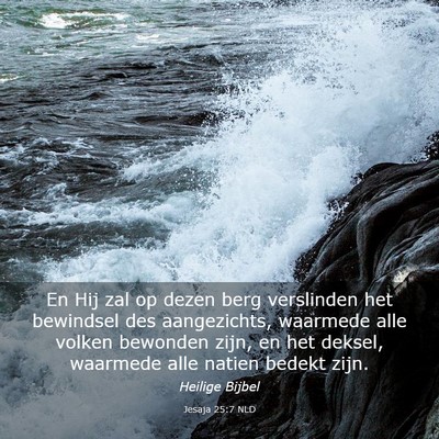 Picture 03 - Jesaja 25:7 NLD - En Hij zal op dezen berg verslinden het bewindsel - Bible Verse Picture