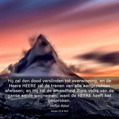 Picture 03 - Jesaja 25:8 NLD - Hij zal den dood verslinden tot overwinning, en - Bible Verse Picture