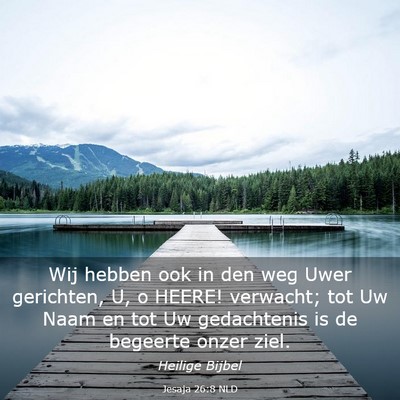Picture 03 - Jesaja 26:8 NLD - Wij hebben ook in den weg Uwer gerichten, U, o - Bible Verse Picture