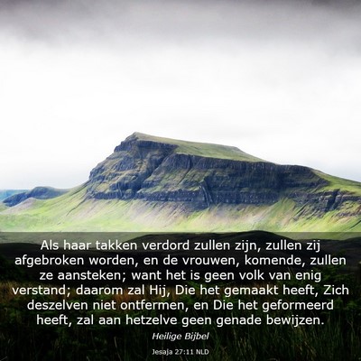 Picture 03 - Jesaja 27:11 NLD - Als haar takken verdord zullen zijn, zullen zij - Bible Verse Picture