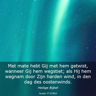 Picture 03 - Jesaja 27:8 NLD - Met mate hebt Gij met hem getwist, wanneer Gij - Bible Verse Picture