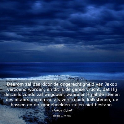 Picture 03 - Jesaja 27:9 NLD - Daarom zal daardoor de ongerechtigheid van Jakob - Bible Verse Picture