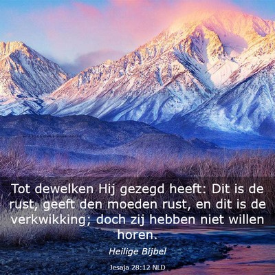 Picture 03 - Jesaja 28:12 NLD - Tot dewelken Hij gezegd heeft: Dit is de rust, - Bible Verse Picture