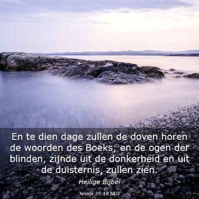 Picture 03 - Jesaja 29:18 NLD - En te dien dage zullen de doven horen de woorden - Bible Verse Picture