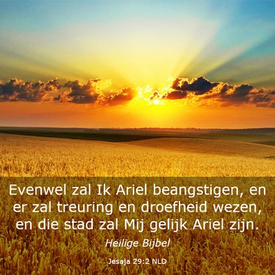 Picture 03 - Jesaja 29:2 NLD - Evenwel zal Ik Ariel beangstigen, en er zal - Bible Verse Picture