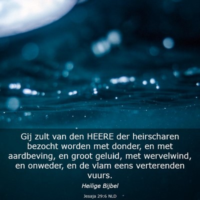 Picture 03 - Jesaja 29:6 NLD - Gij zult van den HEERE der heirscharen bezocht - Bible Verse Picture