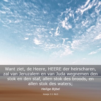 Picture 03 - Jesaja 3:1 NLD - Want ziet, de Heere, HEERE der heirscharen, zal - Bible Verse Picture