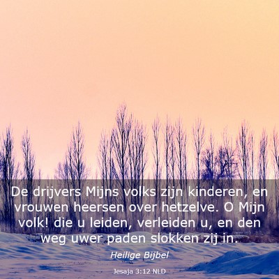 Picture 03 - Jesaja 3:12 NLD - De drijvers Mijns volks zijn kinderen, en vrouwen - Bible Verse Picture