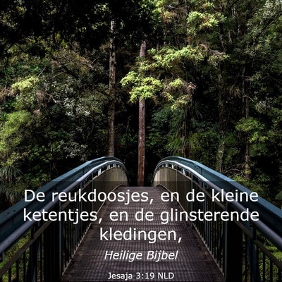 Picture 03 - Jesaja 3:19 NLD - De reukdoosjes, en de kleine ketentjes, en de - Bible Verse Picture