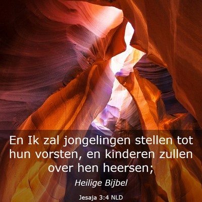 Picture 03 - Jesaja 3:4 NLD - En Ik zal jongelingen stellen tot hun vorsten, en - Bible Verse Picture