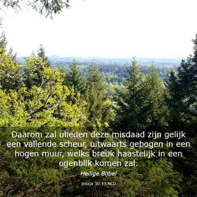 Picture 03 - Jesaja 30:13 NLD - Daarom zal ulieden deze misdaad zijn gelijk een - Bible Verse Picture