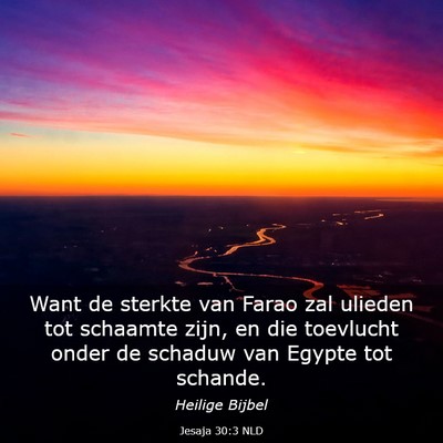 Picture 03 - Jesaja 30:3 NLD - Want de sterkte van Farao zal ulieden tot - Bible Verse Picture