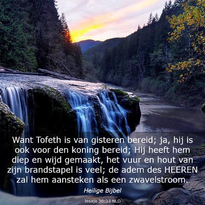 Picture 03 - Jesaja 30:33 NLD - Want Tofeth is van gisteren bereid; ja, hij is - Bible Verse Picture