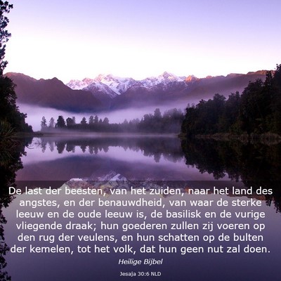 Picture 03 - Jesaja 30:6 NLD - De last der beesten, van het zuiden, naar het - Bible Verse Picture