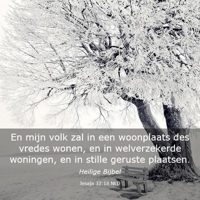 Picture 03 - Jesaja 32:18 NLD - En mijn volk zal in een woonplaats des vredes - Bible Verse Picture
