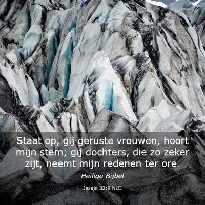 Picture 03 - Jesaja 32:9 NLD - Staat op, gij geruste vrouwen, hoort mijn stem; - Bible Verse Picture