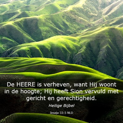 Picture 03 - Jesaja 33:5 NLD - De HEERE is verheven, want Hij woont in de - Bible Verse Picture