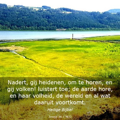 Picture 03 - Jesaja 34:1 NLD - Nadert, gij heidenen, om te horen, en gij volken! - Bible Verse Picture
