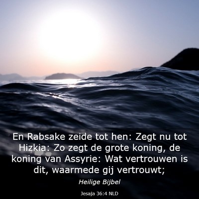 Picture 03 - Jesaja 36:4 NLD - En Rabsake zeide tot hen: Zegt nu tot Hizkia: Zo - Bible Verse Picture